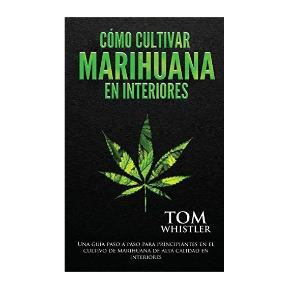 Libro: Cómo Cultivar Marihuana En Interiores: Una Guía Paso