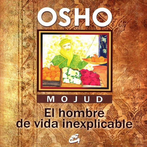 Mojud El Hombre De Vida Inexplicable Osho Editorial Gaia