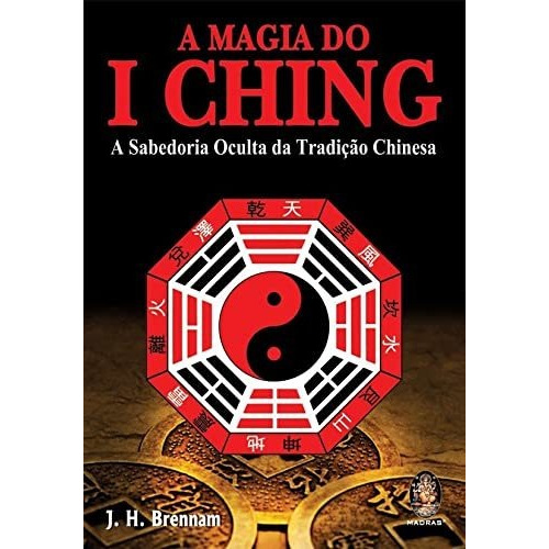 A Magia Do I Ching, De Brennan H.., Vol. S/n. Editorial Madras, Tapa Blanda En Portugués, 9999