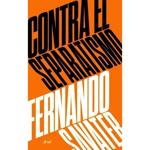 Contra El Separatismo, De Fernando Savater. Editorial Ariel, Edición 1 En Español