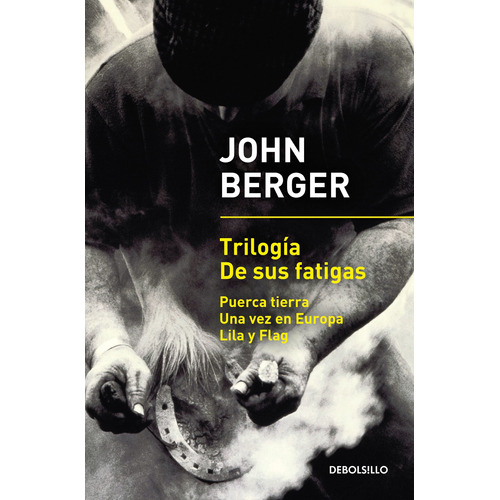 Trilogía De sus fatigas (Puerca tierra | Una vez en Europa | Lila y Flag), de Berger, John. Serie Bestseller Editorial Debolsillo, tapa blanda en español, 2018