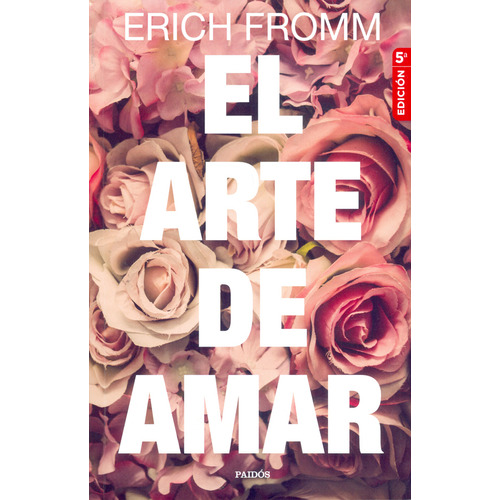 El Arte De Amar. 5ª Edición, De Erich Fromm. 9584257048, Vol. 1. Editorial Editorial Grupo Planeta, Tapa Blanda, Edición 2019 En Español, 2019