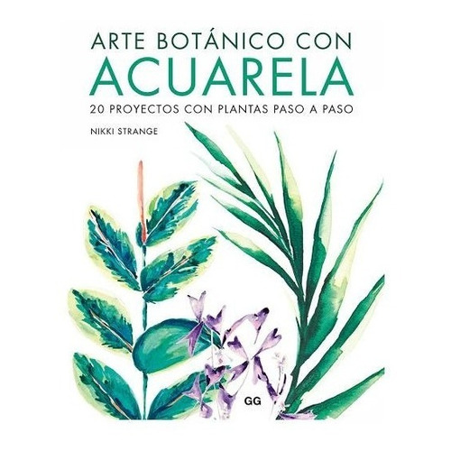 Arte botánico con acuarela 20 proyectos con plantas paso a paso, de Nikki Strange. Editorial RIVERSIDE en español, 2020