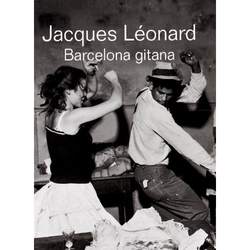 Barcelona Gitana, de Jacques Leonard. Editorial La Fabrica en español