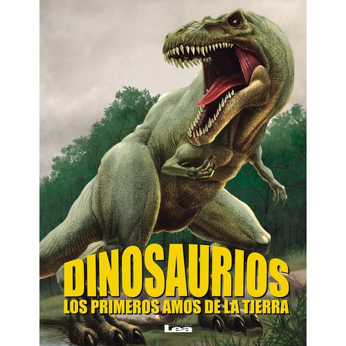 Dinosaurios : Los Primeros Amos De La Tierra, De Lito Ferrán. Editorial Ediciones Lea S.a., Tapa Dura, Edición 1 En Español, 2016