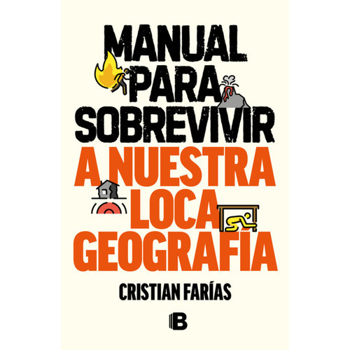 Manual Para Sobrevivir A Nuestra Loca Ge, De Farías; Cristián. Editorial Ediciones B, Tapa Blanda, Edición 1 En Español, 2023