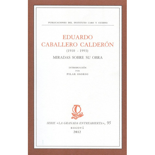 Eduardo Caballero Calderon. Miradas Sobre Su Obra, De Caballero, Beatriz. Editorial Instituto Caro Y Cuervo, Tapa Blanda, Edición 1 En Español, 2012