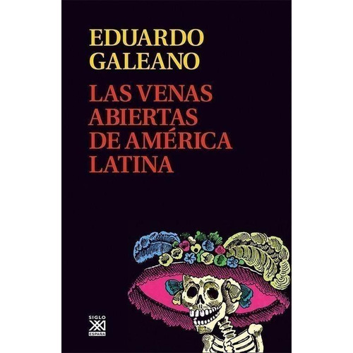 Libro: Las Venas Abiertas De América Latina. Galeano, Eduard