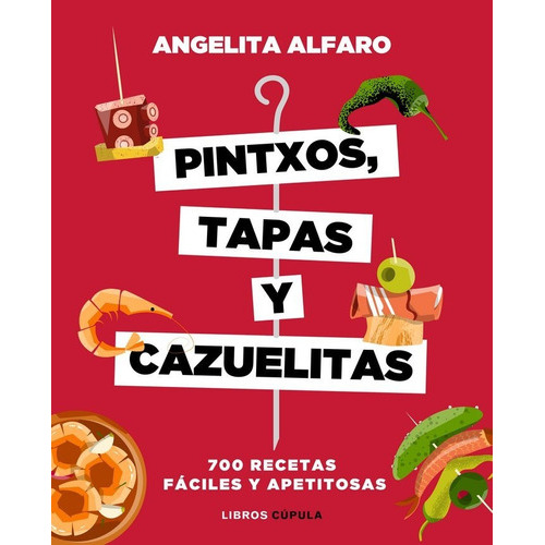 Pintxos, tapas y cazuelitas, de Alfaro Vidorreta, Angelita. Editorial Libros Cupula, tapa blanda en español