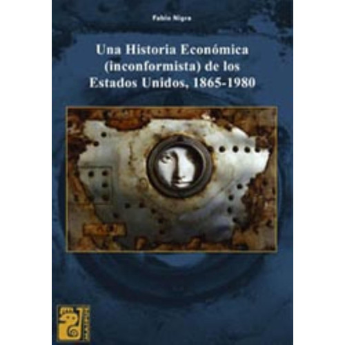 Una Historia Económica (inconformista) De Los Estados Unidos 1865-1980 - Fabio Nigra, De Nigra, Fabio. Editorial Maipue, Tapa Blanda En Español, 2007