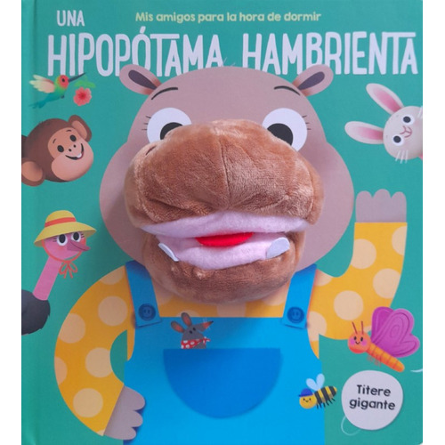 Una Hipopótama Hambrienta: Títere gigante, de Varios autores. Serie 6287544314, vol. 1. Editorial SIN FRONTERAS GRUPO EDITORIAL, tapa dura, edición 2022 en español, 2022
