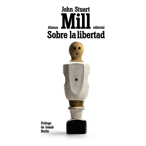 Sobre La Libertad, de Mill, John Stuart. Serie El libro de bolsillo - Ciencias sociales Editorial Alianza, tapa blanda en español, 2013