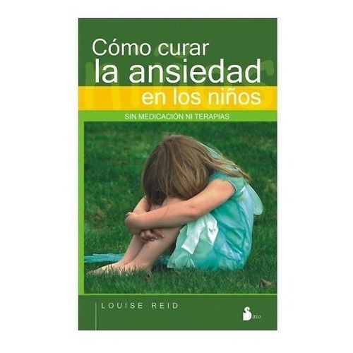 Como Curar La Ansiedad En Los Niños - Sin Medicación Ni Terapias, De Louise Reid. Editorial Sirio En Español