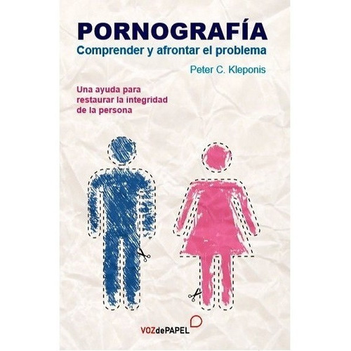 Pornografía. Comprender Y Afrontar El Problema, De Peter C. Kleponis. Editorial Voz De Papel En Español