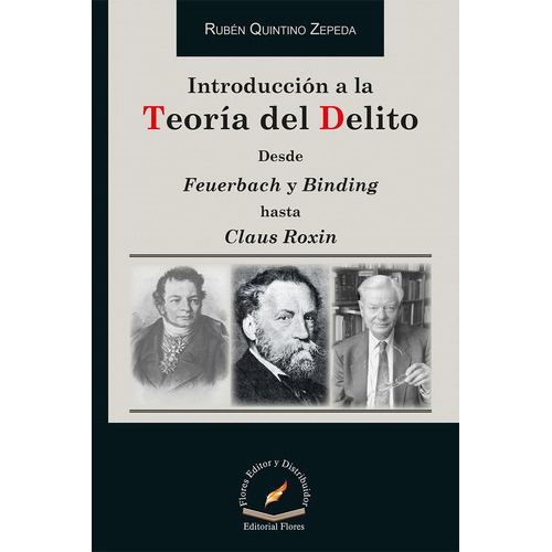 Libro Introducción A La Teoria Del Delito Desde Feuerbach Y, De Quintino Zepeda, Rubén. Editorial Flores Editor Y Distribuidor En Español
