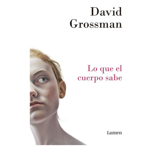 Que El Cuerpo Sabe, Lo, De David Grossman. Editorial Lumen Argentina, Tapa Blanda, Edición 1 En Español