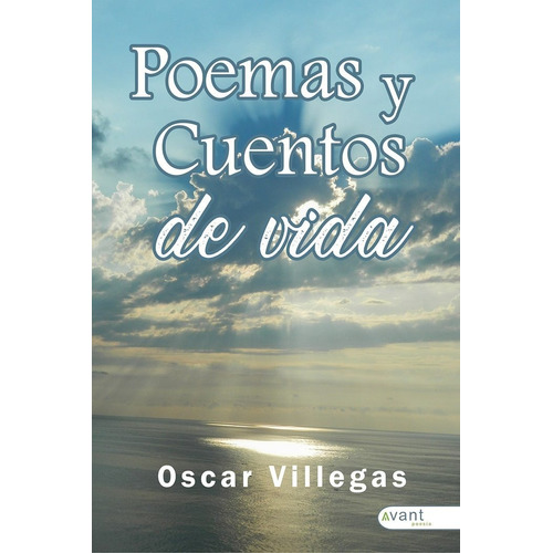 Poemas Y Cuentos De Vida, De Villegas Matos, Oscar Alfonso. Editorial Avant Editorial En Español