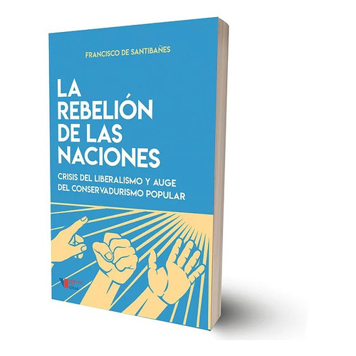 LA REBELION DE LAS NACIONES, de Francisco de Santibañes. Editorial Vértice de Ideas en español, 2019