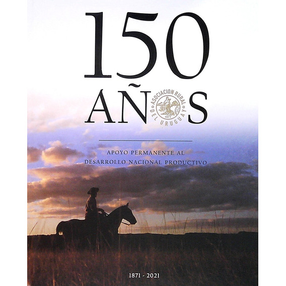 150 Años Asociación Rural Del Uruguay, De Varios Autores. Editorial Ponce De León Y Zorrilla, Tapa Blanda, Edición 1 En Español