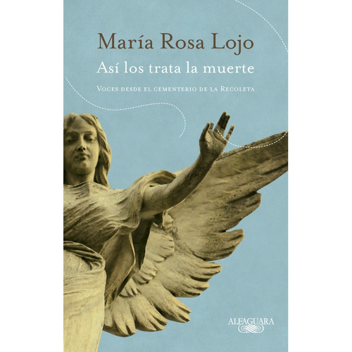 Asi los trata la muerte, de Maria Rosa Lojo. Editorial Alfaguara, tapa blanda en español, 2021
