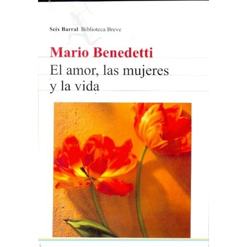 El Amor, Las Mujeres Y La Vida, De Mario Benedetti. Editorial Seix Barral En Español