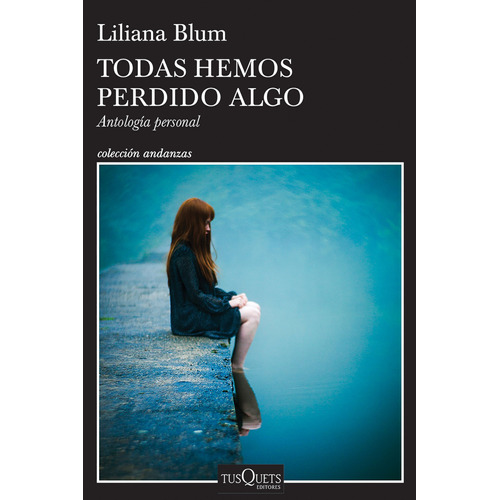 Todas hemos perdido algo, de BLUM LILIANA. Serie Andanzas Editorial Tusquets México, tapa blanda en español, 2020