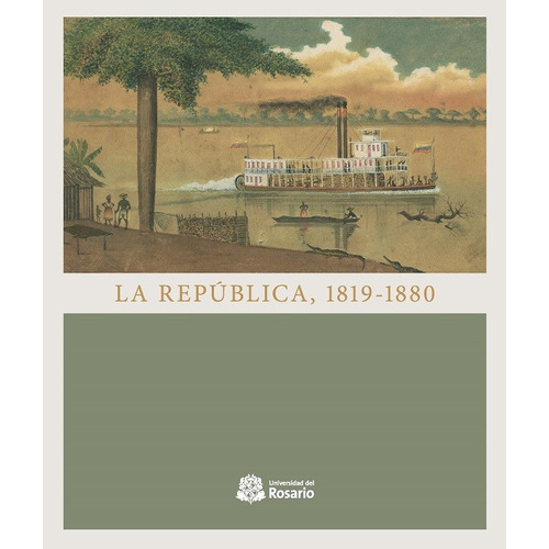 La Republica 1819-1880, De Rodríguez Jiménez, Pablo. Editorial Universidad Del Rosario, Tapa Dura, Edición 1 En Español, 2019
