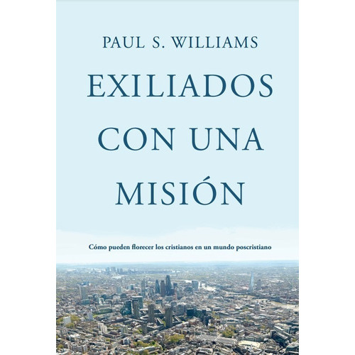 Exiliados Con Una Mision, De Williams, Paul S.. Editorial Proyecto Nehemias, Tapa Blanda En Español, 2023