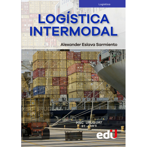 Logística Intermodal, De Alexander Eslava Sarmiento. Editorial Ediciones De La U, Tapa Blanda, Edición Ediciones De La U En Español, 2021