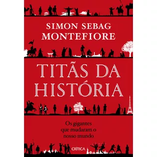 Titãs Da História: Os Gigantes Que Mudaram O Nosso Mundo, De Montefiore, Simon Sebag. Editora Planeta Do Brasil Ltda., Capa Dura Em Português, 2018