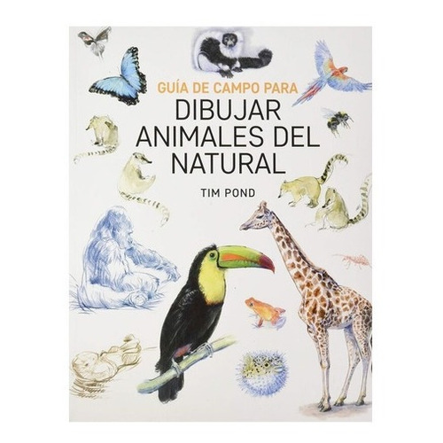 Libro Guia De Campo Para Dibujar Animales Del Natural