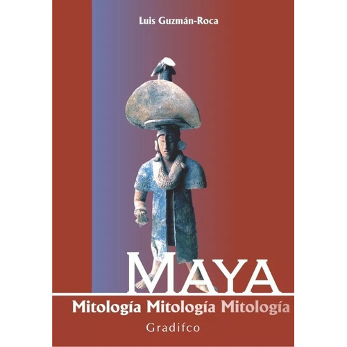 Mitologia Maya - Luis Guzman - Roca - Gradifco 