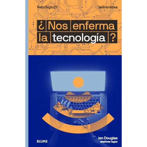 Nos Enferma La Tecnología?, De Ian Douglas / Matthew Taylor. Editorial Blume, Tapa Blanda, Edición 1 En Español, 2020