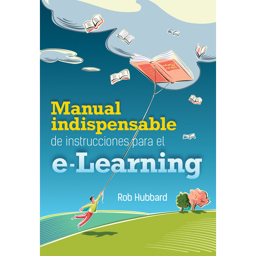Manual Indispensable de Instrucciones para el e-Learning, de Hubbard, Rob. Grupo Editorial Patria, tapa blanda en español, 2014
