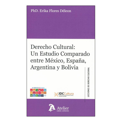 Derecho Cultural: Un Estudio Comparado Entre México, España, Argentina Y Bolivia, De Flores Déleon, Erika. Editorial Atelier, Tapa Blanda, Edición 1° Edición En Español, 2019