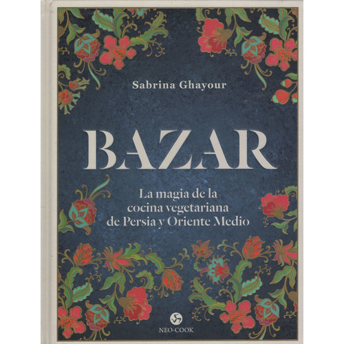 Bazar - La Magia De La Cocina Vegetariana De Persia Y Orient
