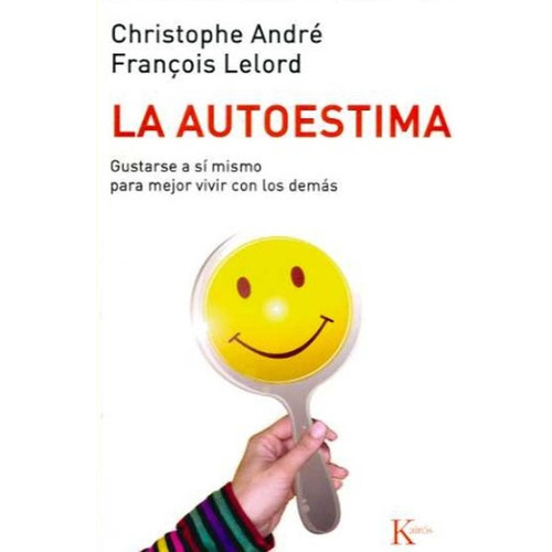 La autoestima: Gustarse a sí mismo para mejor vivir con los demás, de Andre, Christophe. Editorial Kairos, tapa blanda en español, 2002