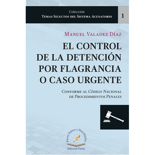 Control De La Detencion Por Flagrancia, De Manuel Valadez Diaz., Vol. 1. Editorial Flores Editor, Tapa Blanda En Español, 2018