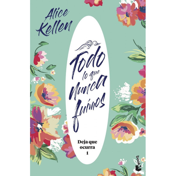 Libro: Todo Lo Que Nunca Fuimos / Alice Kellen