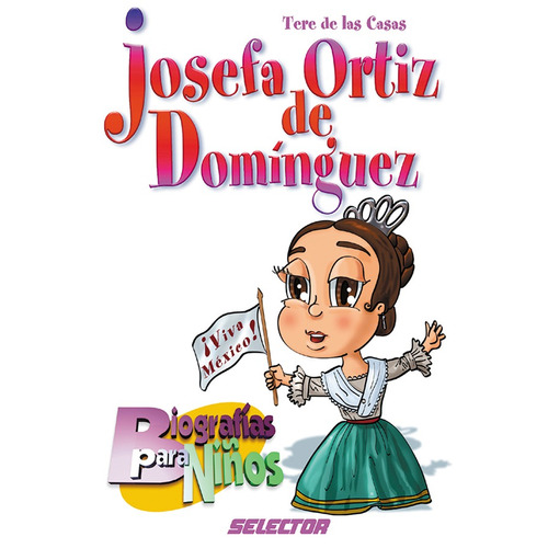 Josefa Ortiz de Domínguez, de De Las Casas Mariaca, Teresa. Editorial Selector, tapa blanda en español, 2003