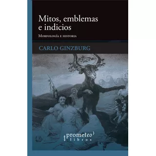 Carlo Ginzburg - Mitos Emblemas E Indicios