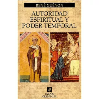 Autoridad Espiritual Y Poder Temporal - René Guénon