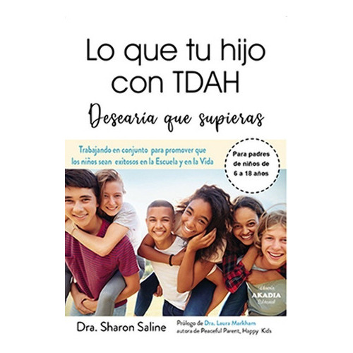 Lo Que Tu Hijo Con Tdah Desearía Que Supieras, De Sharon Saline. Editorial Akadia, Tapa Blanda, Edición 1 En Español, 2023