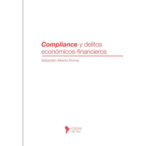 Compliance Y Delitos Economicos - Financieros, De Donna Sebastian Alberto. Editorial Editores Del Sur, Tapa Blanda En Español, 2023