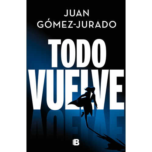 Todo vuelve: Blanda, de Gómez-Jurado, Juan., vol. 2.0. Editorial Ediciones B, tapa blanda, edición 1 en español, 2023
