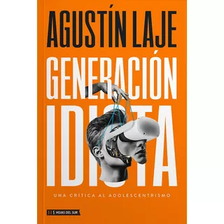 Libro Generación Idiota: Una Crítica Al Adolescentrismo - Agustín Laje - Hojas Del Sur