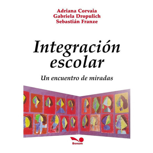 Integración Escolar, De Sebastián Franze, Adriana Corvaia, Gabriela Dropulich. Editorial Bonum, Tapa Blanda En Español, 2016