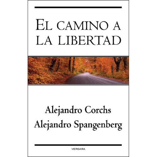 El Camino A La Libertad - Corchs Y Spangenberg