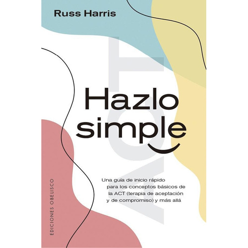 Hazlo Simple: No, de Russ Harris. Serie No, vol. No. Editorial Ediciones Obelisco, tapa pasta blanda, edición 1 en español, 2016