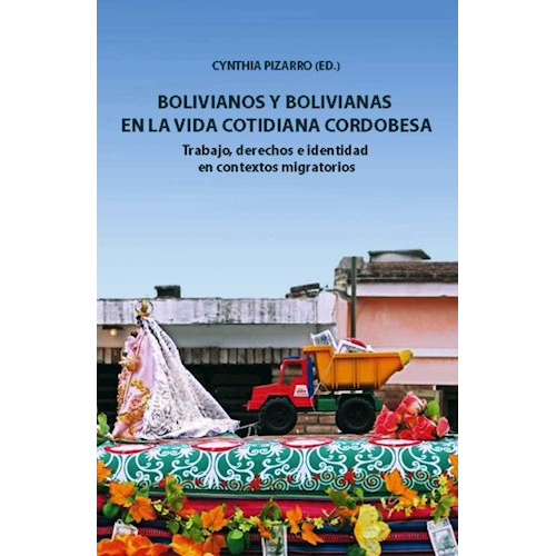 Bolivianos Y Bolivianas En La Vida Cotidiana Cordobesa, De Cynthia Pizarro. Editorial Univ. Catolica De Cordoba, Tapa Blanda En Español